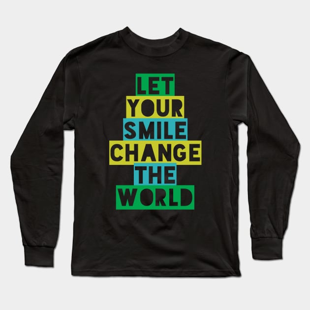 Let your smile change the world Long Sleeve T-Shirt by BoogieCreates